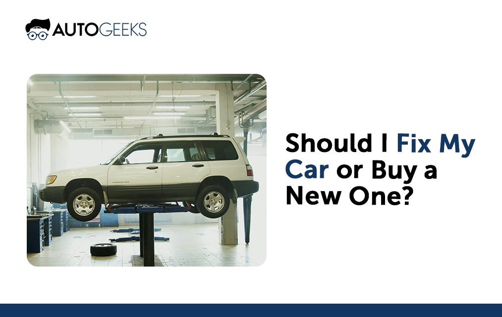 Fix a Car or Buy a New One Auto Geeks